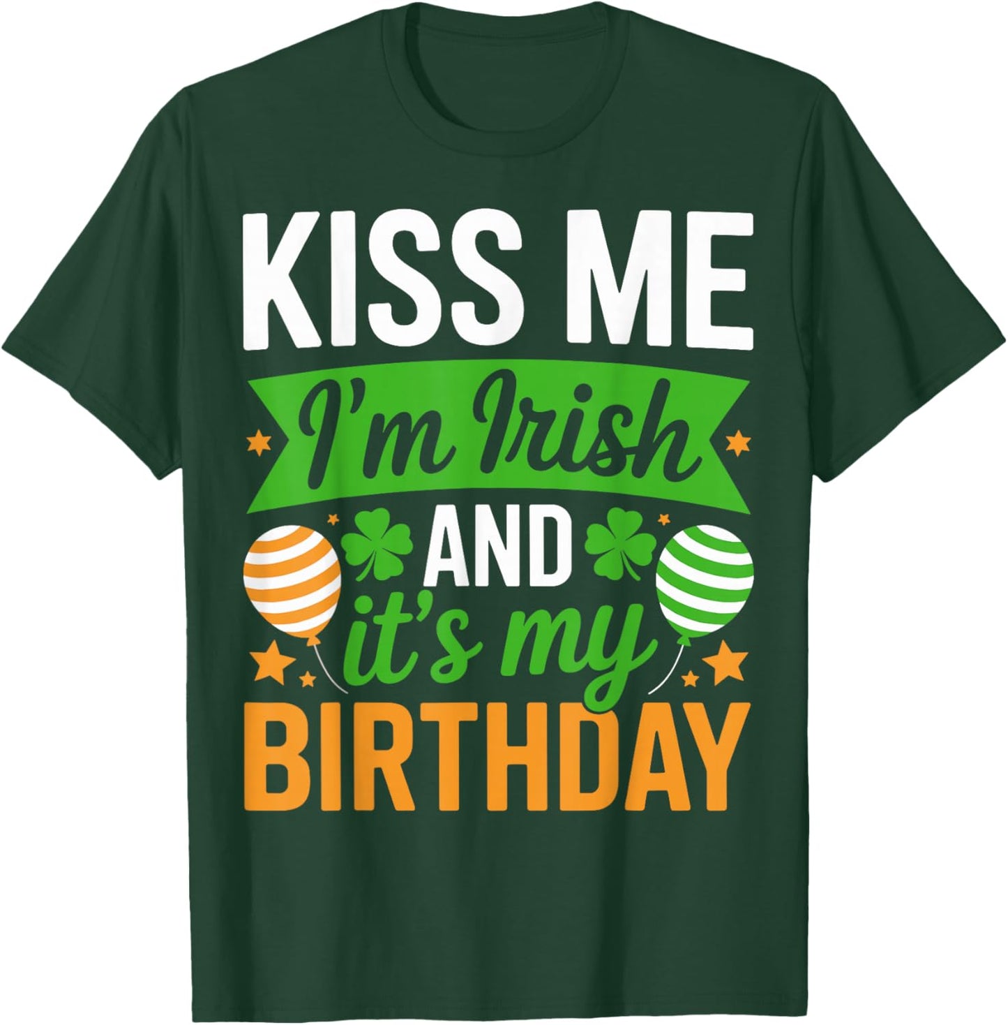 Kiss Me I'm Irish and It's My Birthday - St Patricks Day T-Shirt - T-Shirt | Forest