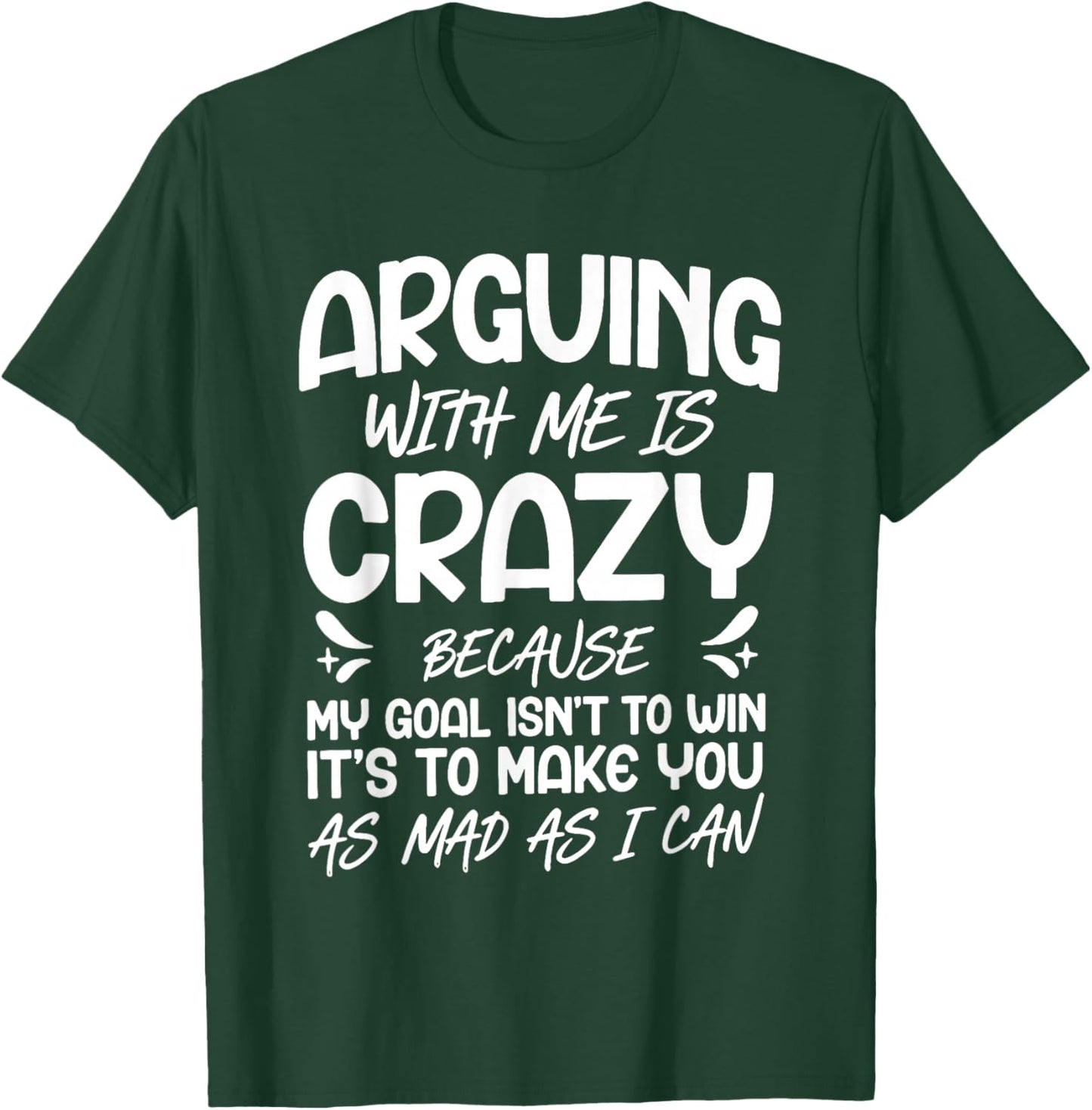 Arguing with Me is Crazy Because My Goal Isn't to Win T-Shirt - T-Shirt | Forest