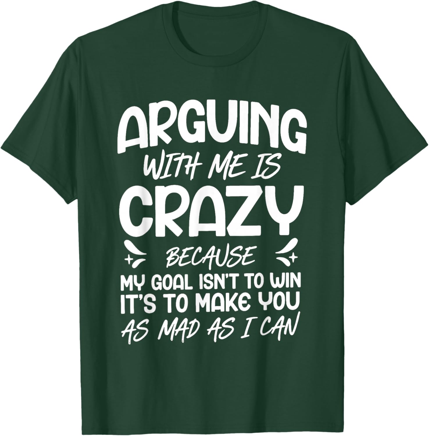 Arguing with Me is Crazy Because My Goal Isn't to Win T-Shirt - T-Shirt | Forest