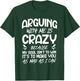 Arguing with Me is Crazy Because My Goal Isn't to Win T-Shirt - T-Shirt | Forest