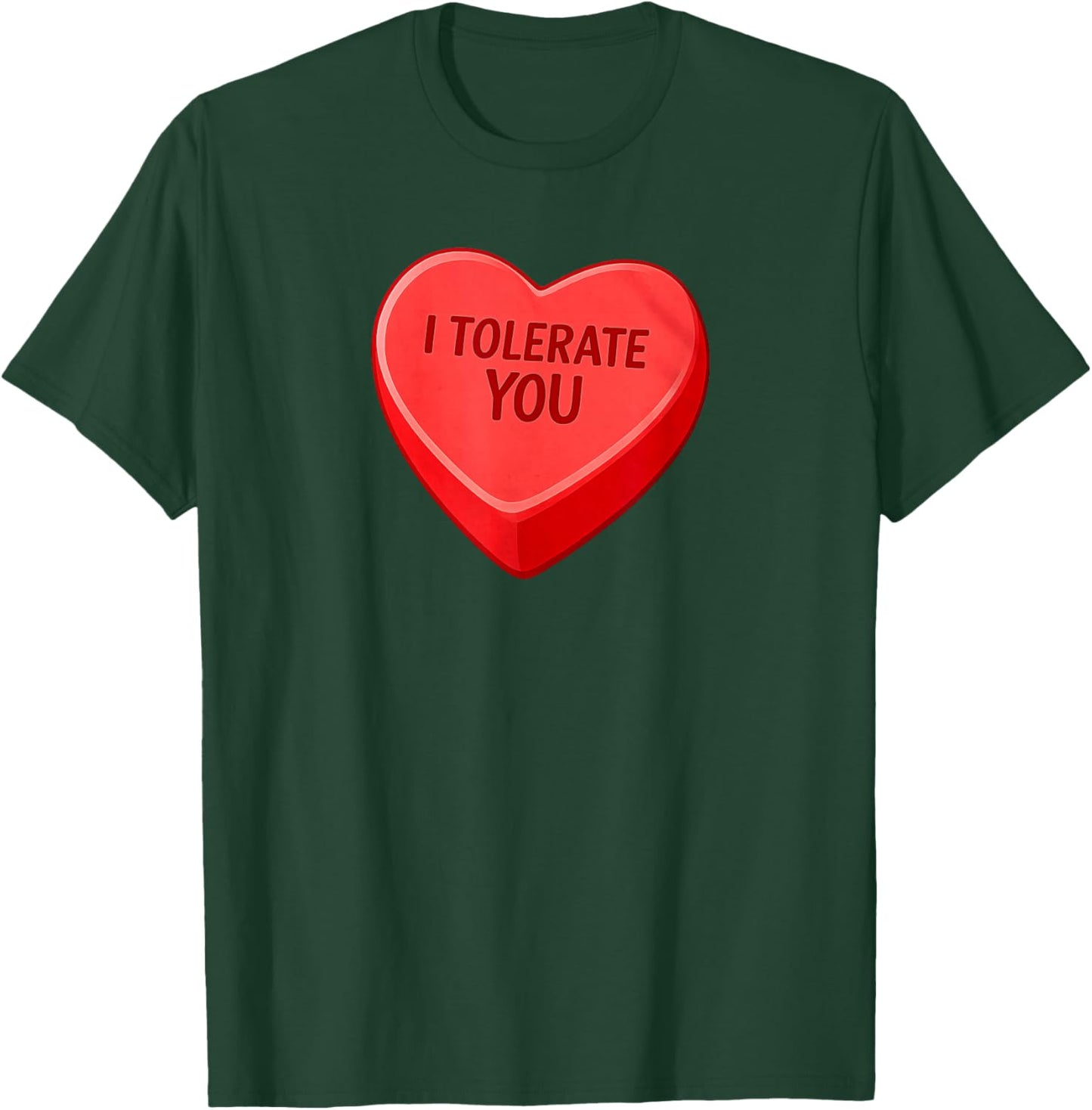 I Tolerate You - Funny Valentines Day Candy Heart Sarcastic T-Shirt - T-Shirt | Forest