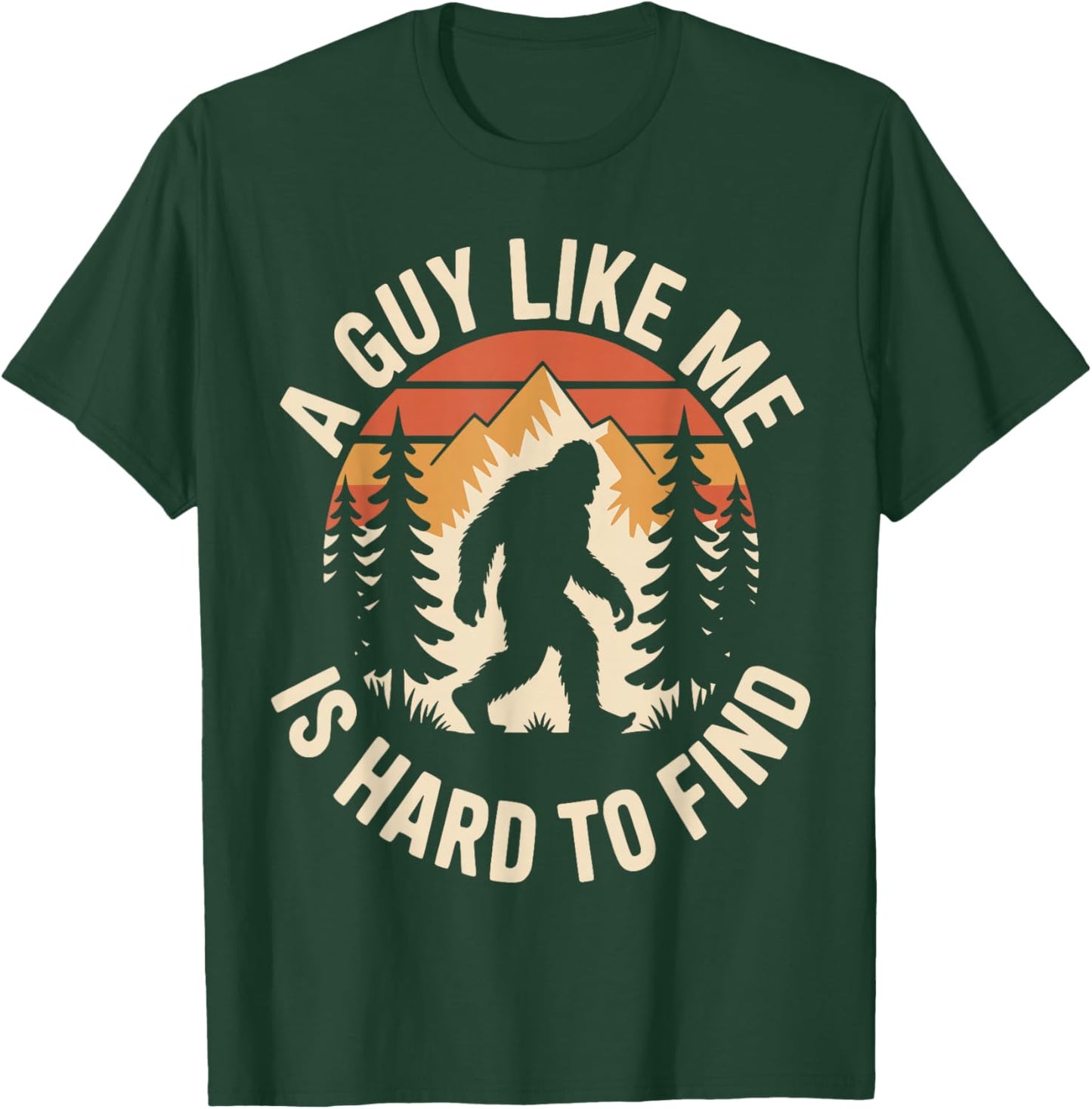 A Guy Like Me is Hard to Find Funny Bigfoot T-Shirt - T-Shirt | Forest