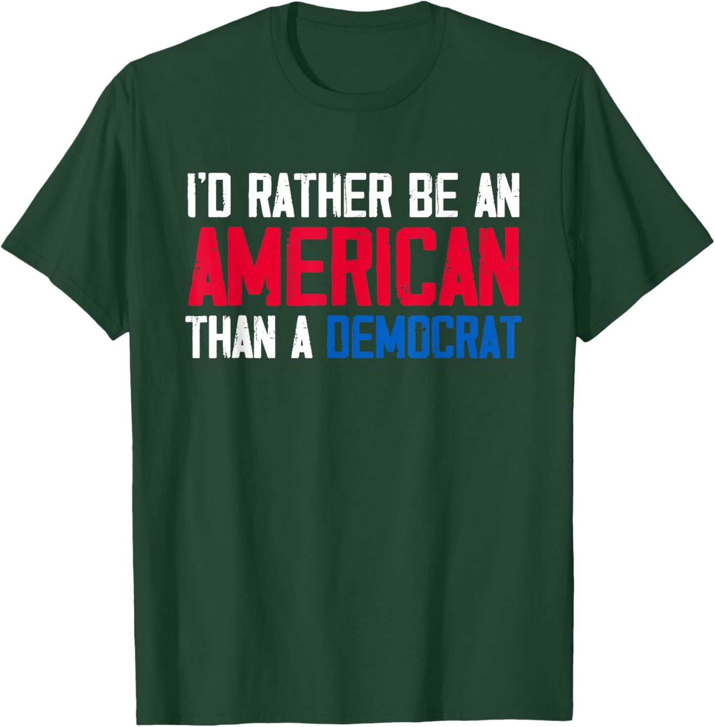 I'd Rather Be an American Than A Democrat Trump T-Shirt - T-Shirt | Forest