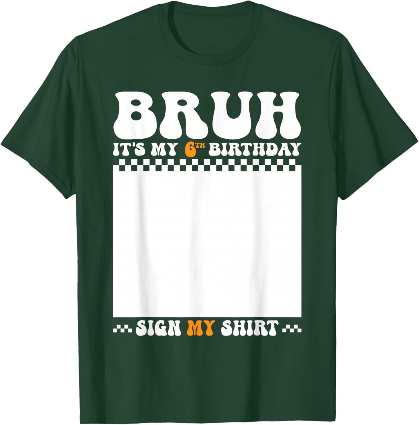 Bruh It's My 6th Birthday Sign My Shirt 6 Years Old Birthday T-Shirt - T-Shirt | Forest