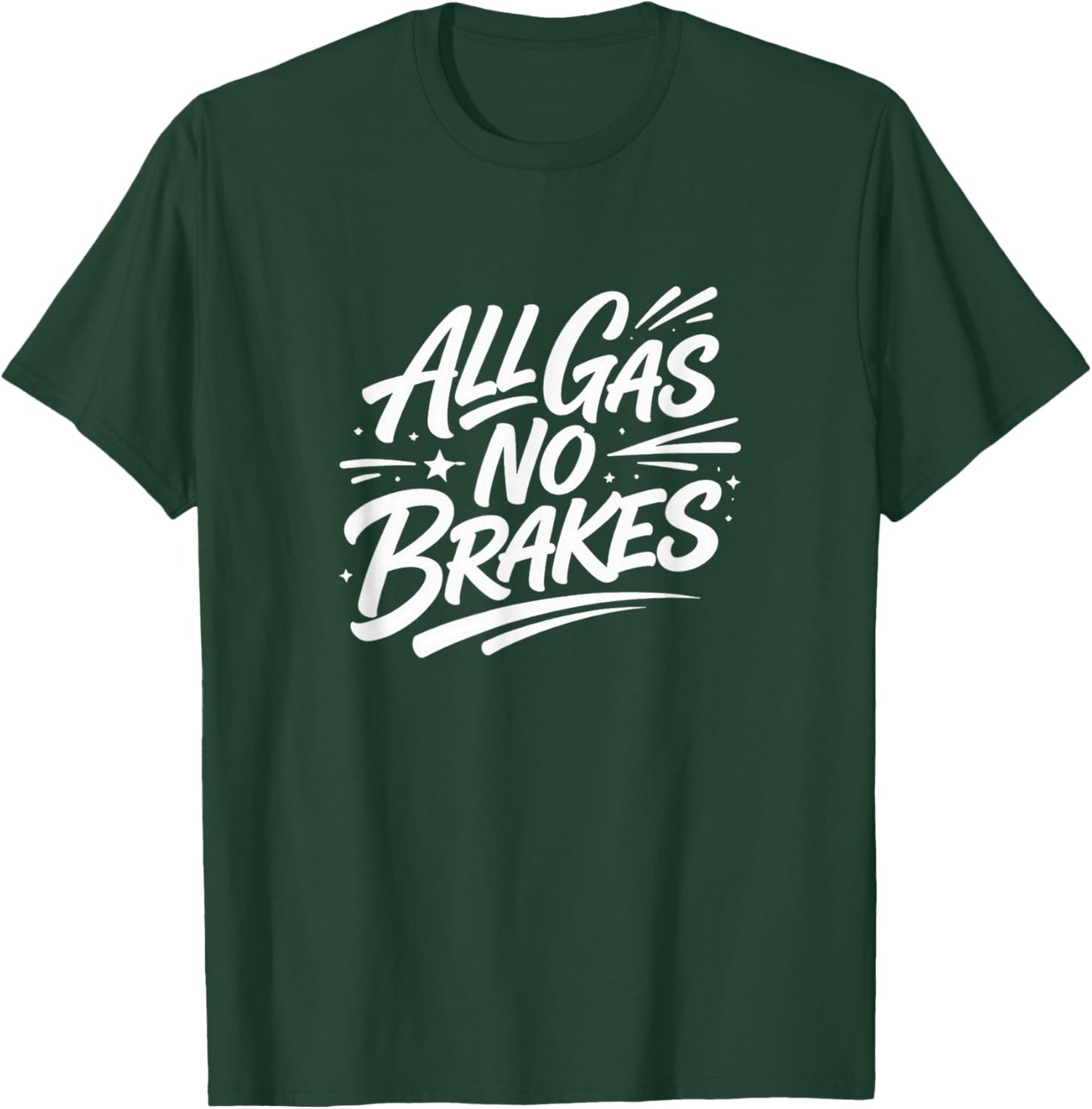 All Gas - No Brakes T-Shirt - T-Shirt | Forest