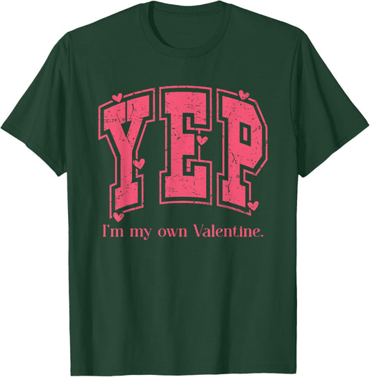 YEP I'm My Own Valentine Empowering Valentine Present T-Shirt - T-Shirt | Forest