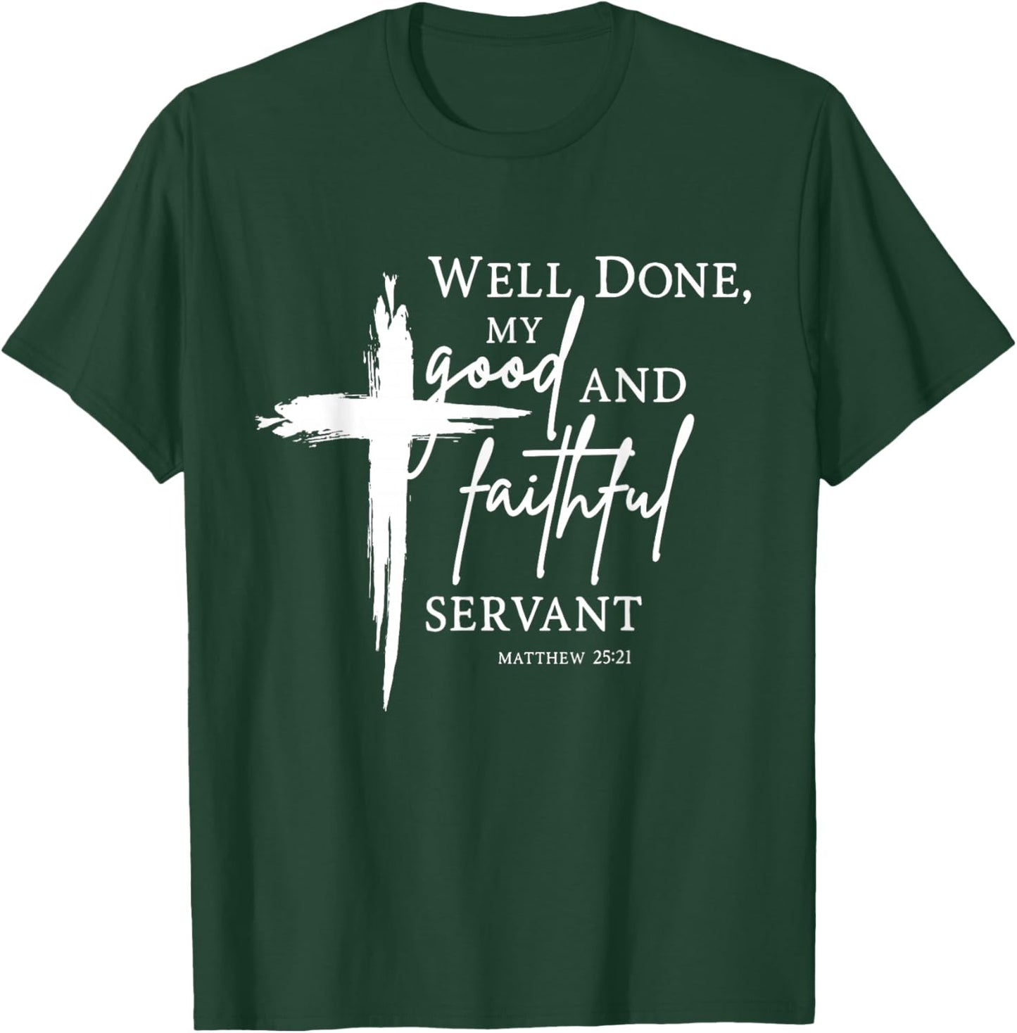 Well Done Good and Faithful Servant Christian Bible Verse T-Shirt - T-Shirt | Forest