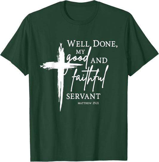 Well Done Good and Faithful Servant Christian Bible Verse T-Shirt - T-Shirt | Forest