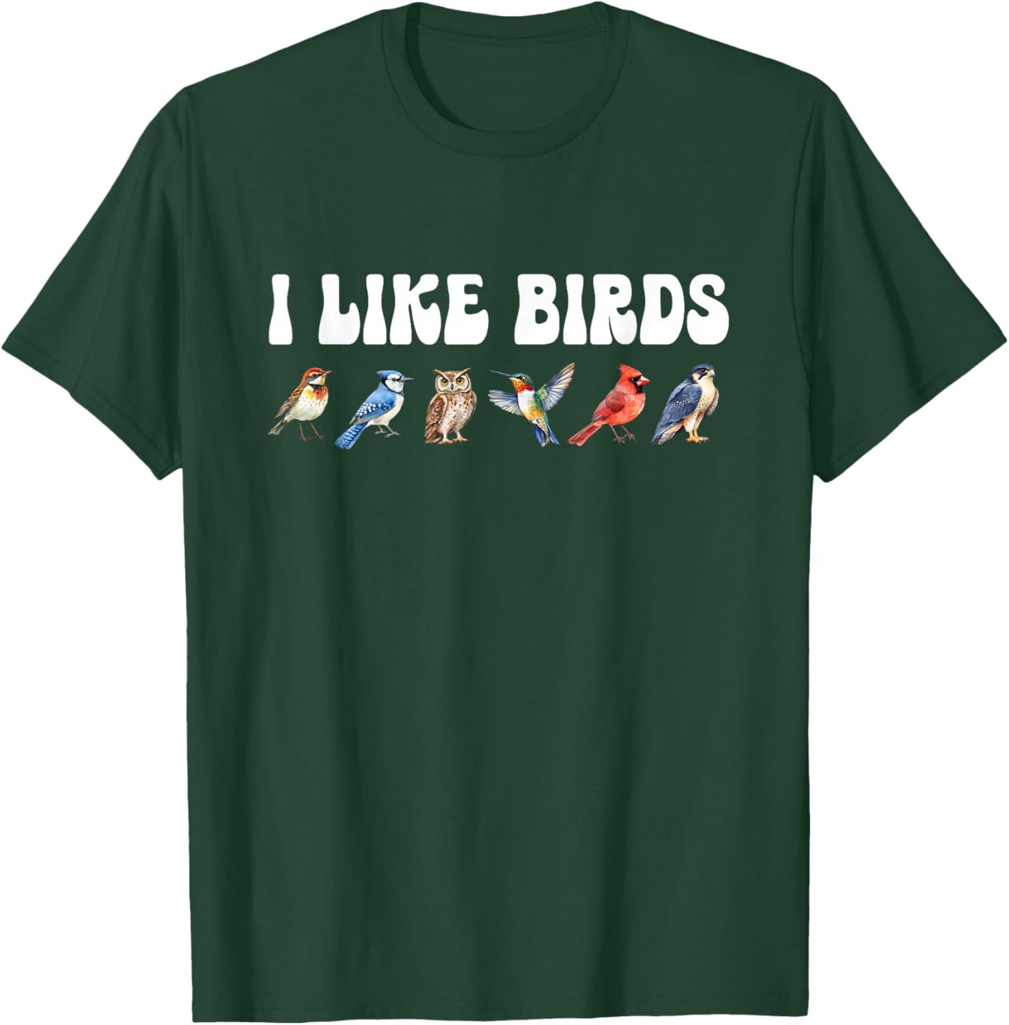 I Like Birds Nature Birding Birdwatcher Watching Ornithology T-Shirt - T-Shirt | Forest