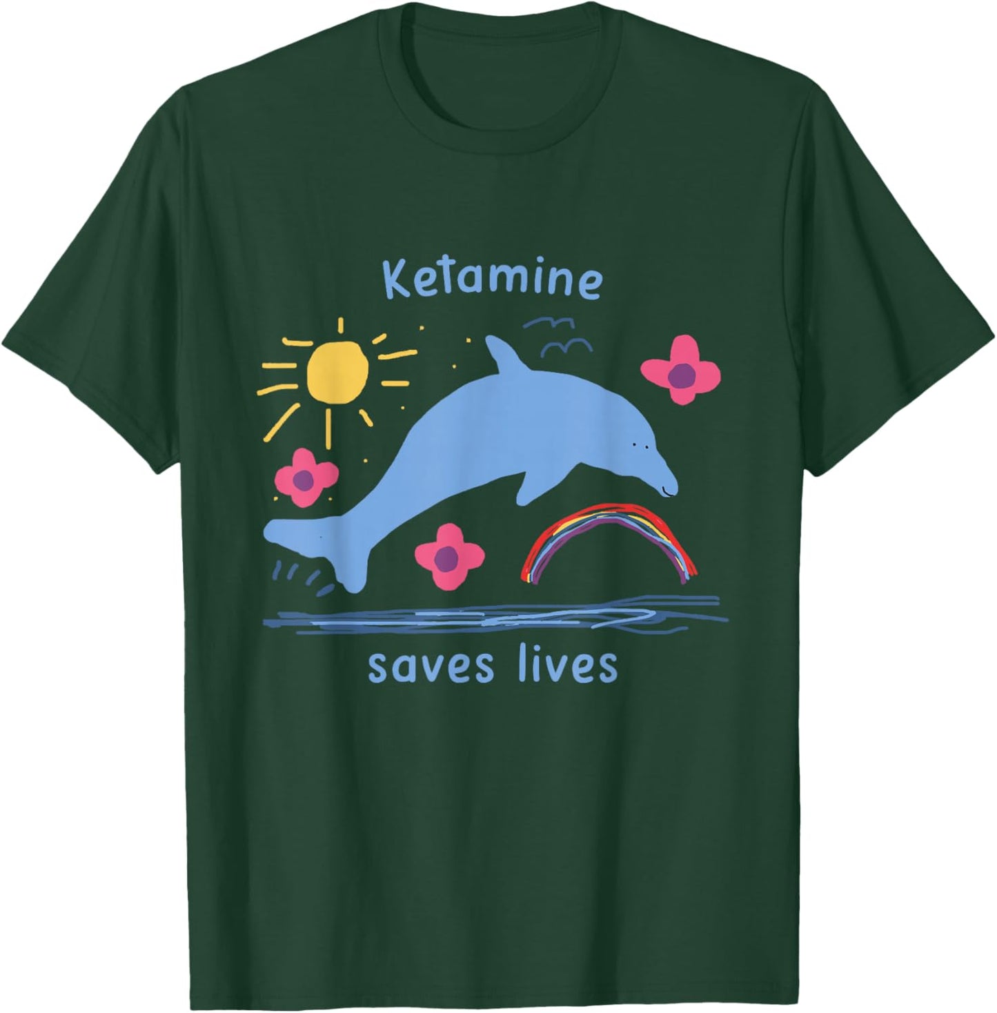Ketamine Dolphin Emergency Funny Ketamine Saves Lives T-Shirt - T-Shirt | Forest