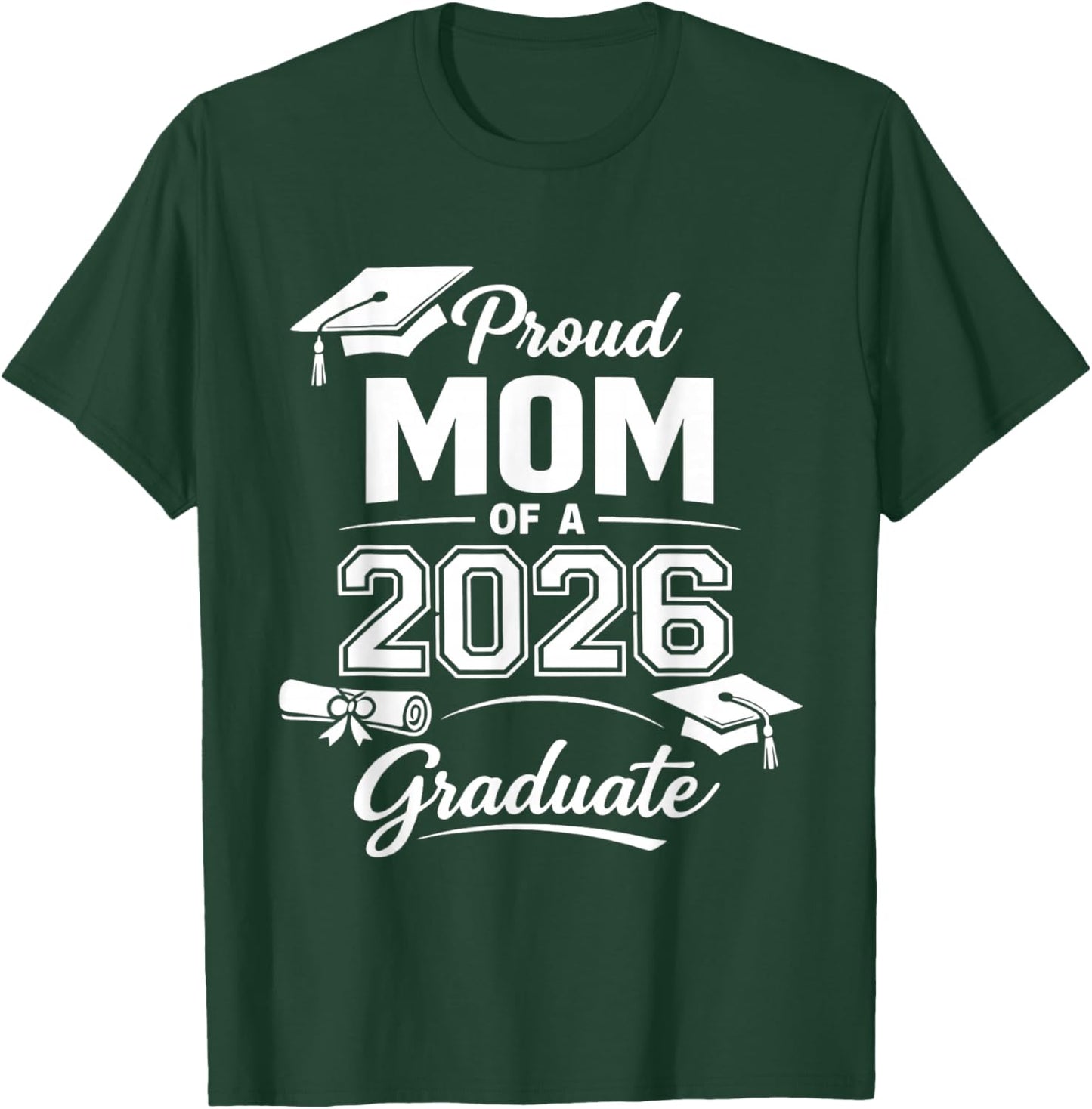 Proud Mom of 2026 Graduate Senior Class of 2026 T-Shirt - T-Shirt | Forest