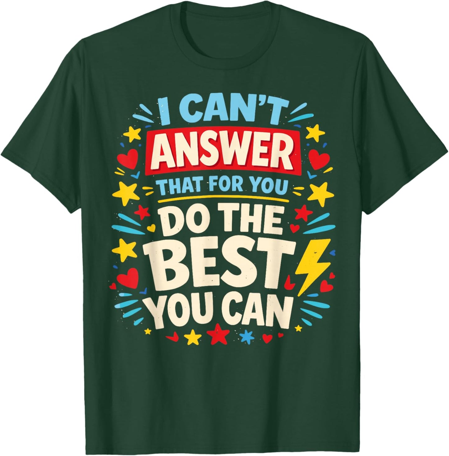 I Can't Answer That for You Do The Best You Can Testing Day T-Shirt - T-Shirt | Forest