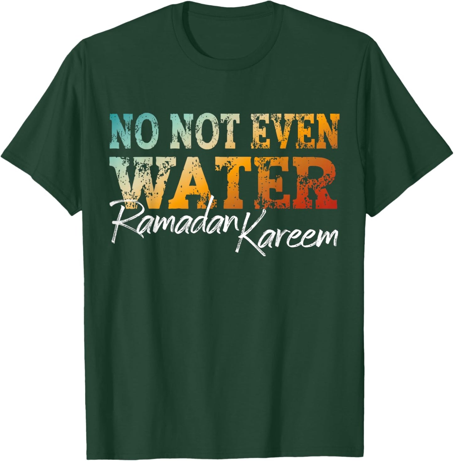 No Not Even Water Ramadan Kareem Islamic Fasting Design T-Shirt - T-Shirt | Forest