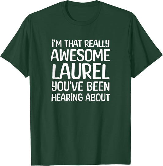 I'm That Really Awesome Laurel Been Hearing About T-Shirt - T-Shirt | Forest
