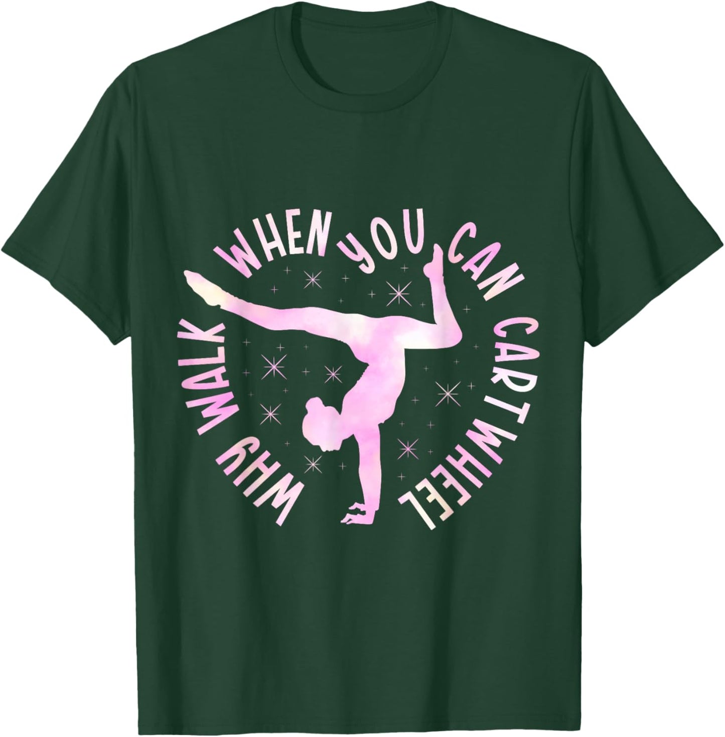 Why Walk When You Can Cartwheel Gymnast Gymnastic Girl T-Shirt - T-Shirt | Forest