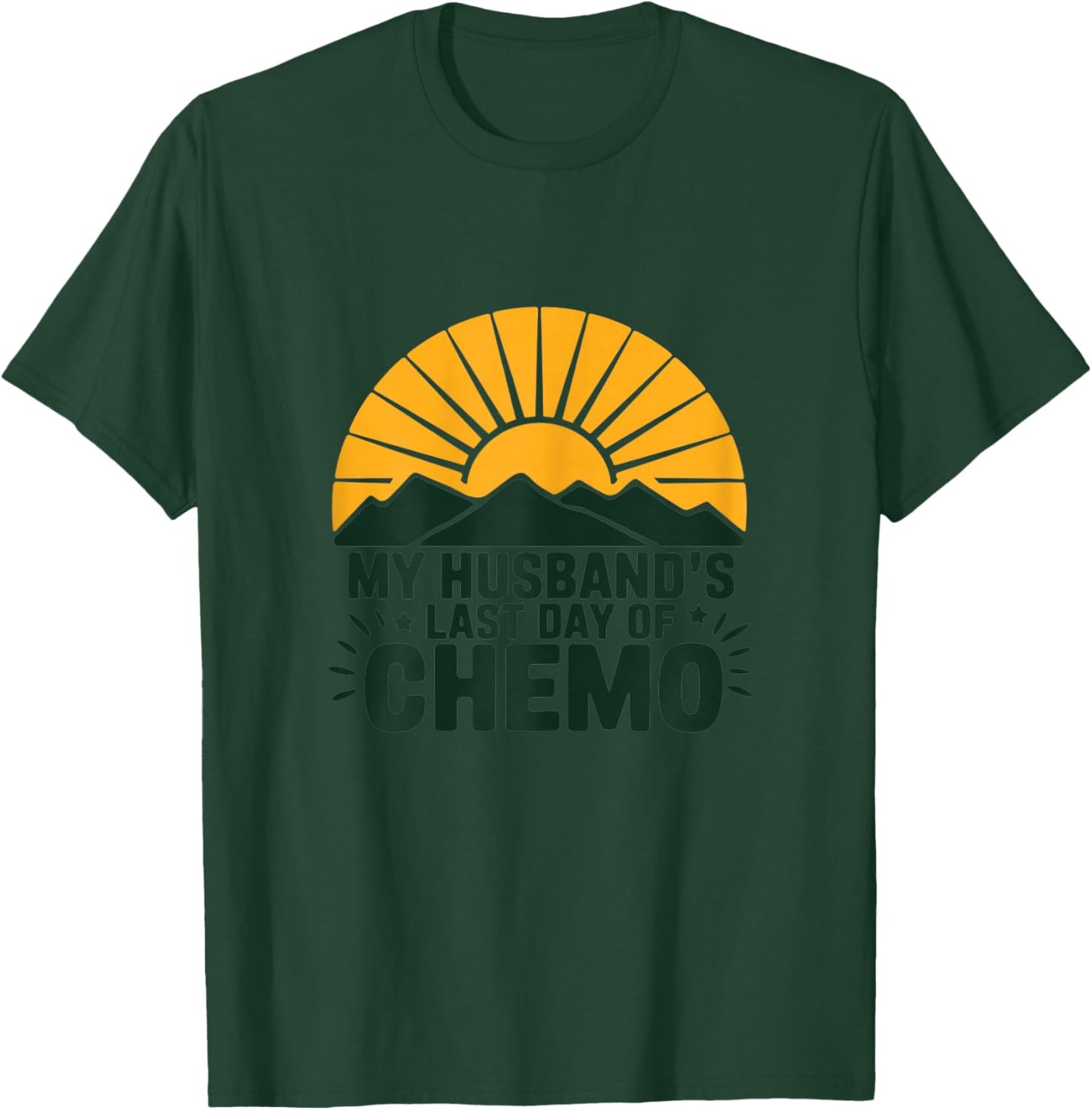 My Husband's Last Day of Chemo Strong Survivor Support Hope T-Shirt - T-Shirt | Forest