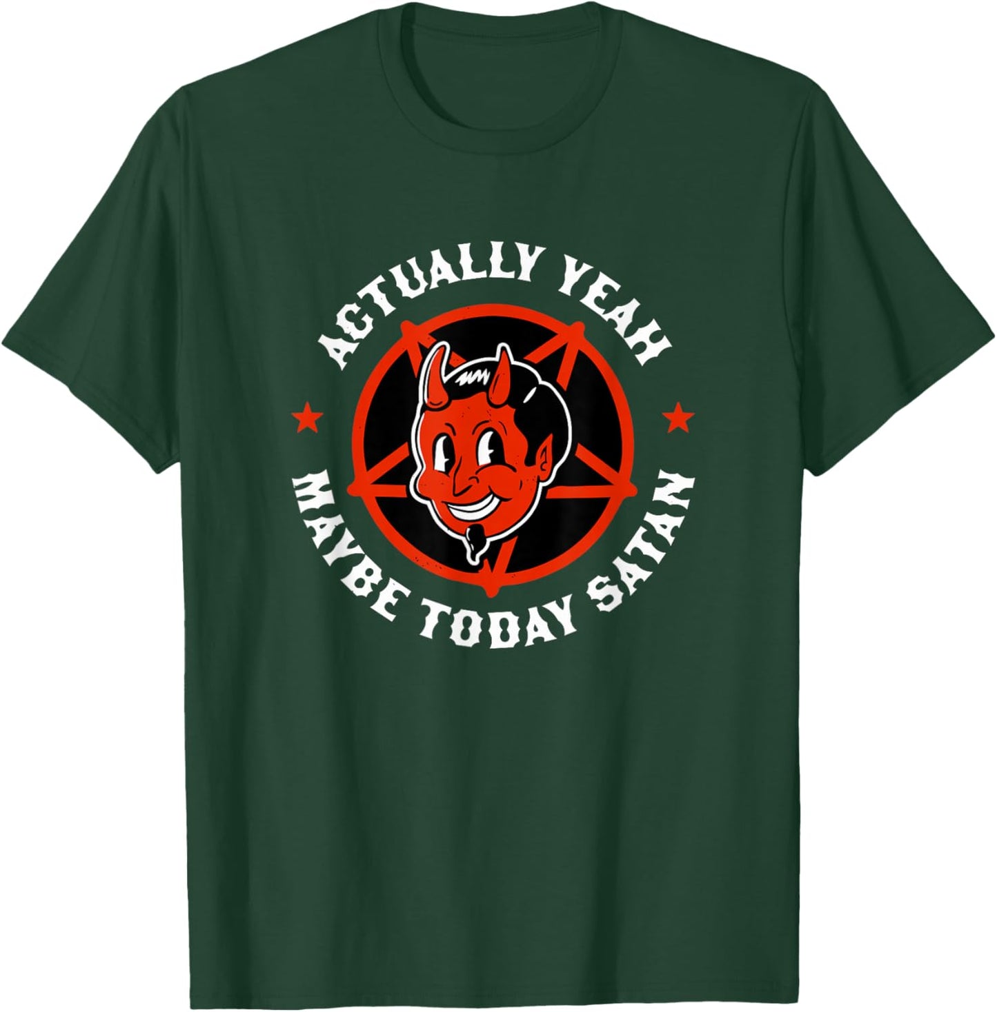 Actually Yeah Maybe Today Satan Funny Satanism Quote Satanic T-Shirt - T-Shirt | Forest