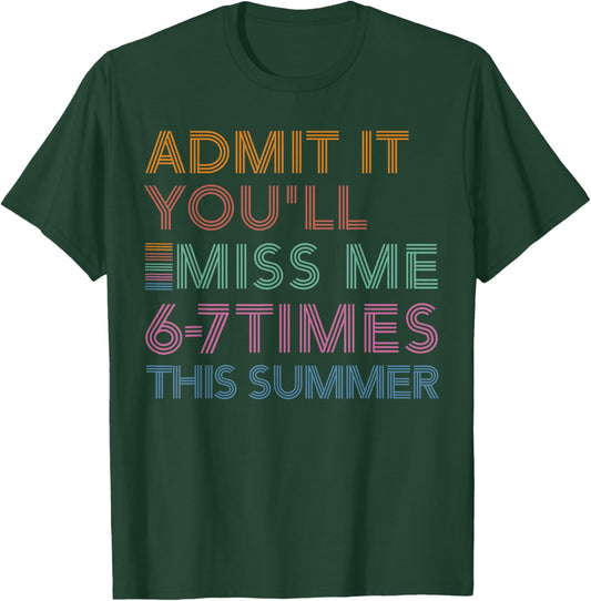 Last Day of School Teacher Admit You Miss Me Funny 6 7 Meme T-Shirt - T-Shirt | Forest