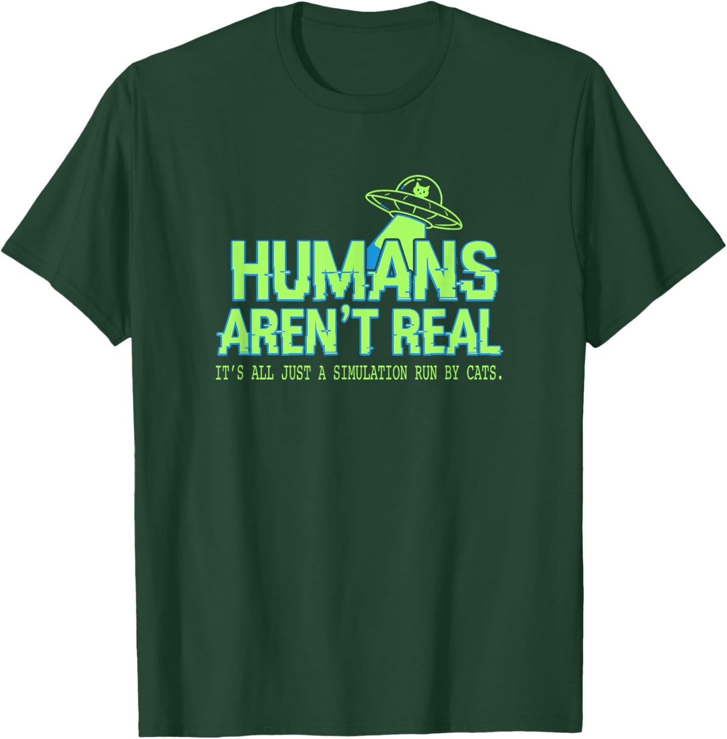 Humans aren't Real Simulation Run by Cats Funny Alien UFO T-Shirt - T-Shirt | Forest