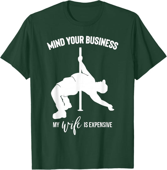 Mind Your Business My Wife is Expensive T-Shirt - T-Shirt | Forest