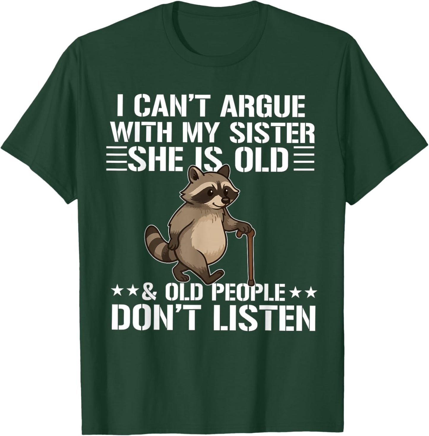 i Can't Argue with My Sister She's Old and Old People Funny T-Shirt - T-Shirt | Forest