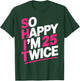 So Happy I'm 25 Twice | Celebrate Turning Fifty Bday T-Shirt - T-Shirt | Forest