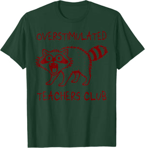 Overstimulated Teachers Club Funny Raccoon Burnt Out Humor T-Shirt - T-Shirt | Forest
