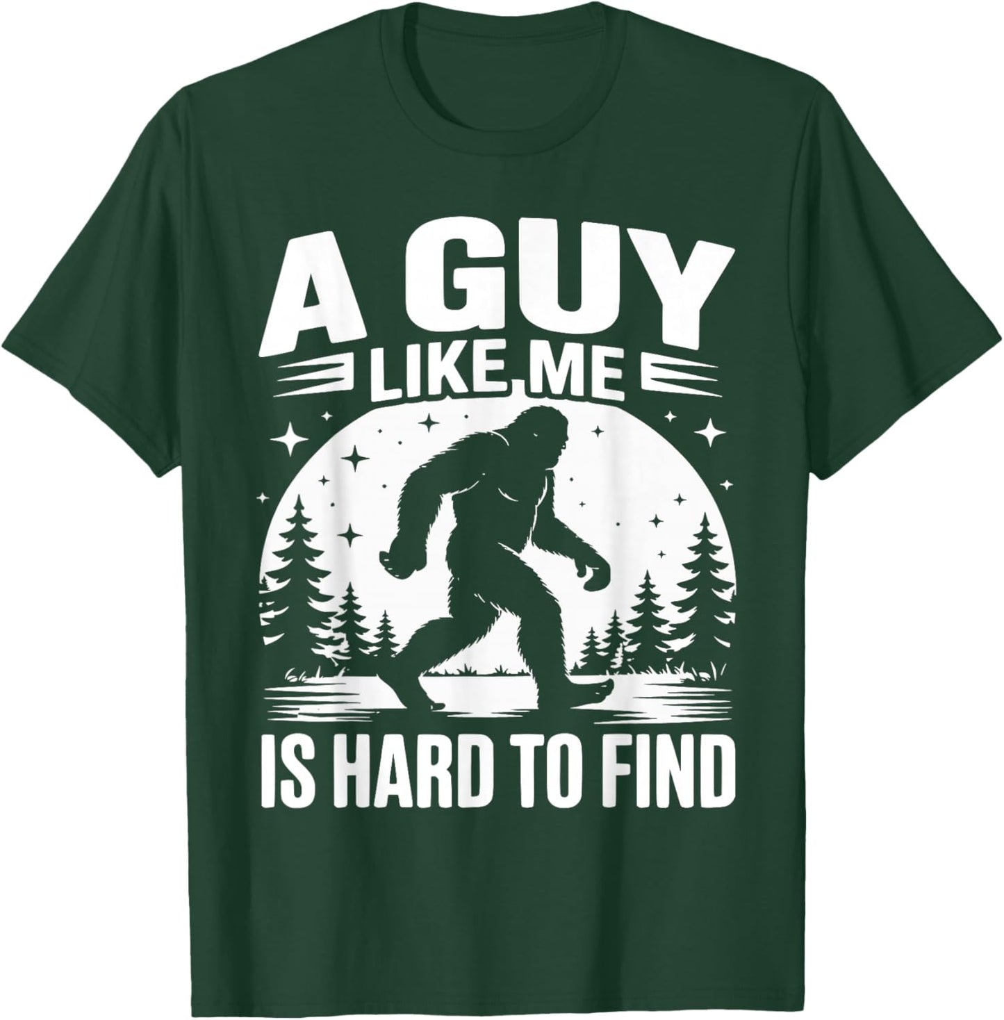 A Guy Like Me is Hard to Find Funny Bigfoot T-Shirt - T-Shirt | Forest