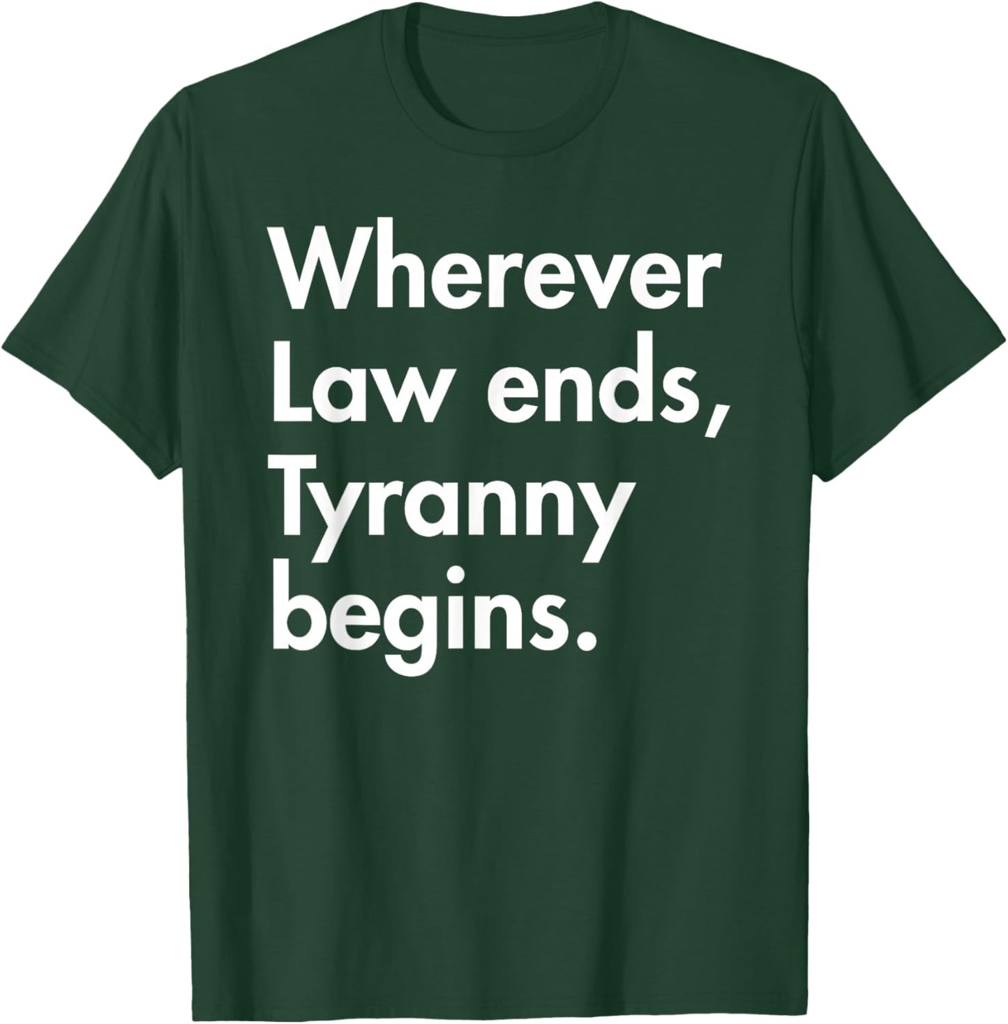 Wherever Law Ends, Tyranny Begins. - John Locke T-Shirt - T-Shirt | Forest