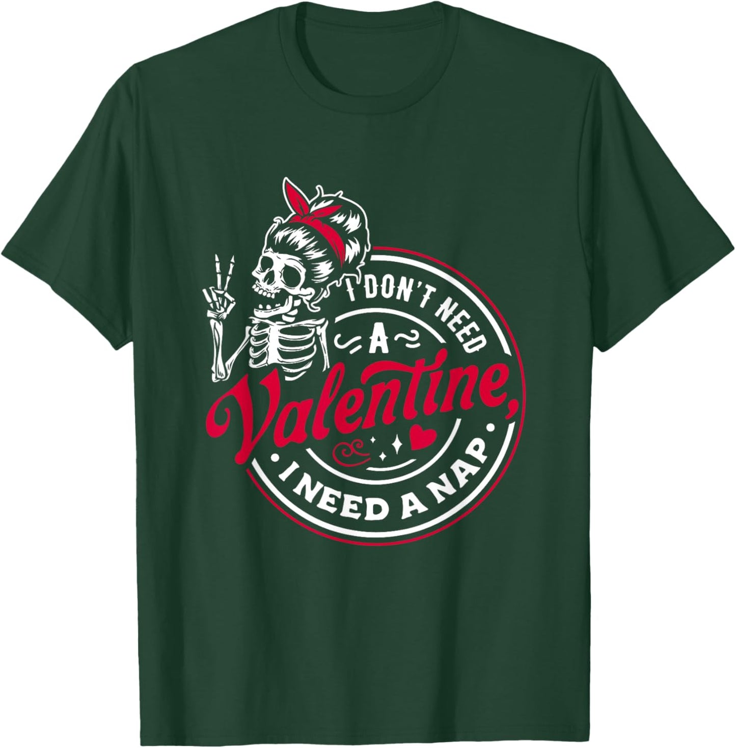I Don’t Need A Valentine I Need A Nap T-Shirt - T-Shirt | Forest