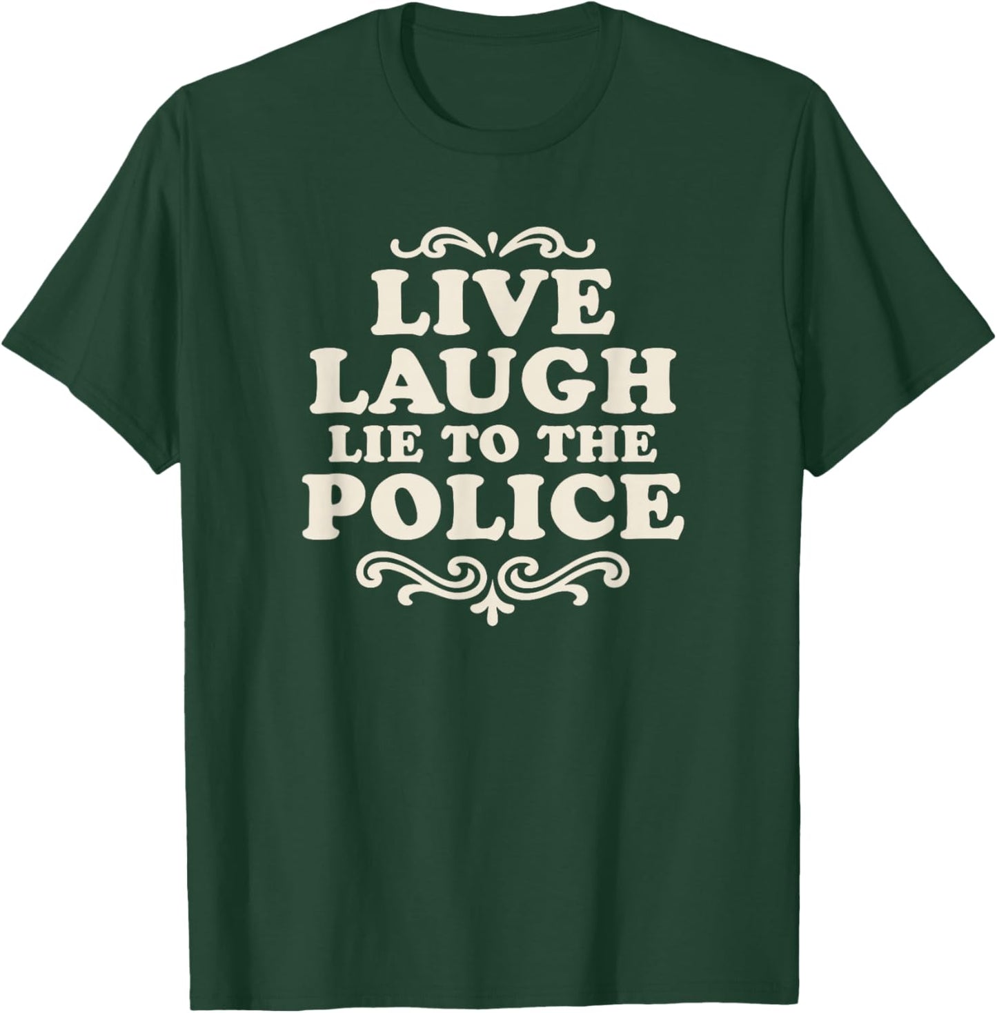 Live Laugh Lie to Police Funny Dark Humor Retro Quote T-Shirt - T-Shirt | Forest
