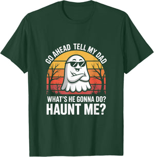 Go Ahead Tell My Dad What's He Gonna Do Haunt Me Halloween T-Shirt - T-Shirt | Forest