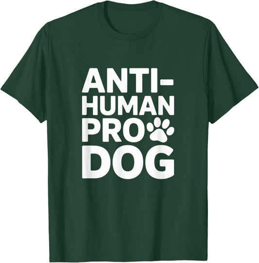 Anti Human Dog First Funny Dog Lover Humor T-Shirt - T-Shirt | Forest