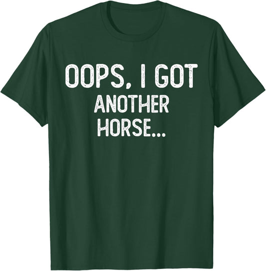 Funny Oops I Got Another Horse T-Shirt - T-Shirt | Forest
