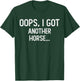 Funny Oops I Got Another Horse T-Shirt - T-Shirt | Forest