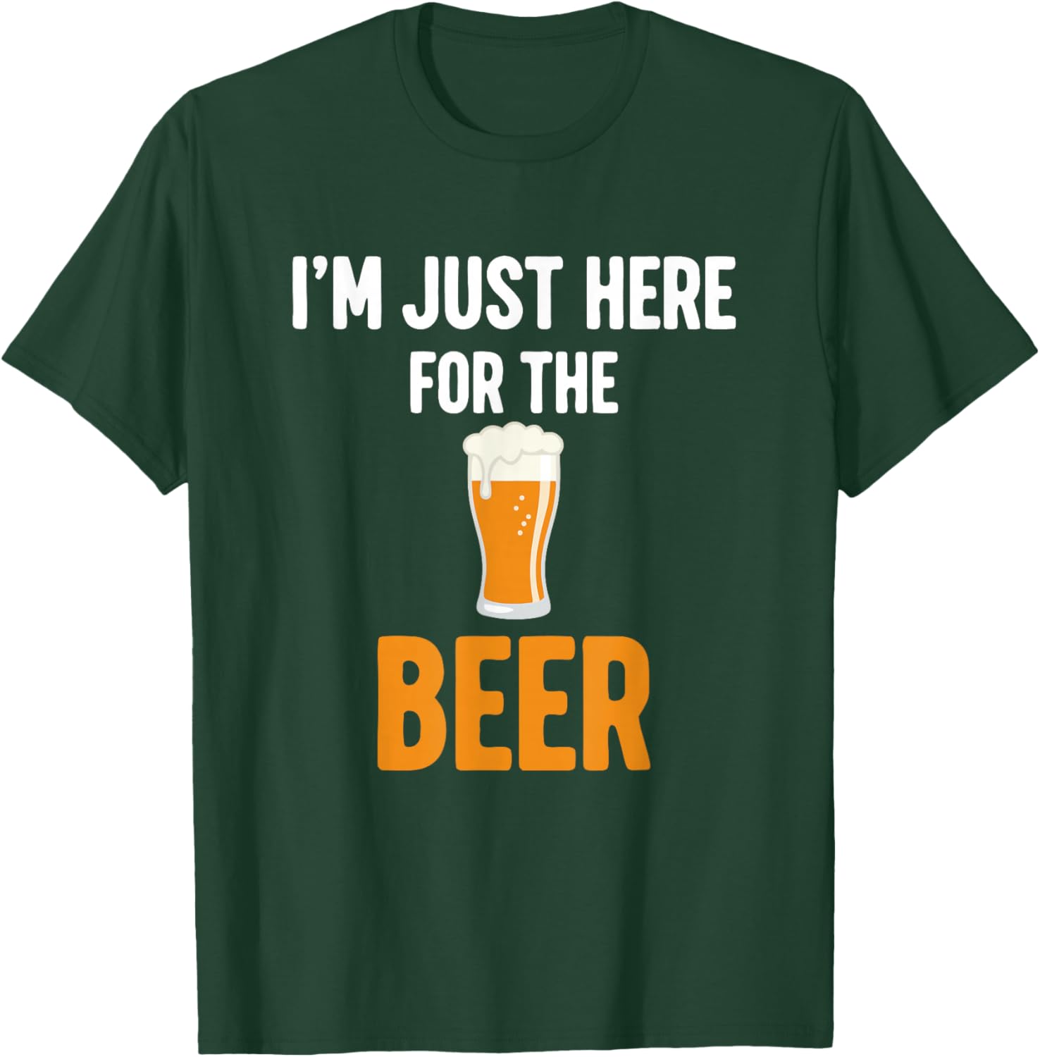 I'm Just Here for The Beer T-Shirt - T-Shirt | Forest