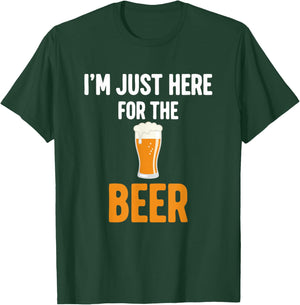 I'm Just Here for The Beer T-Shirt - T-Shirt | Forest