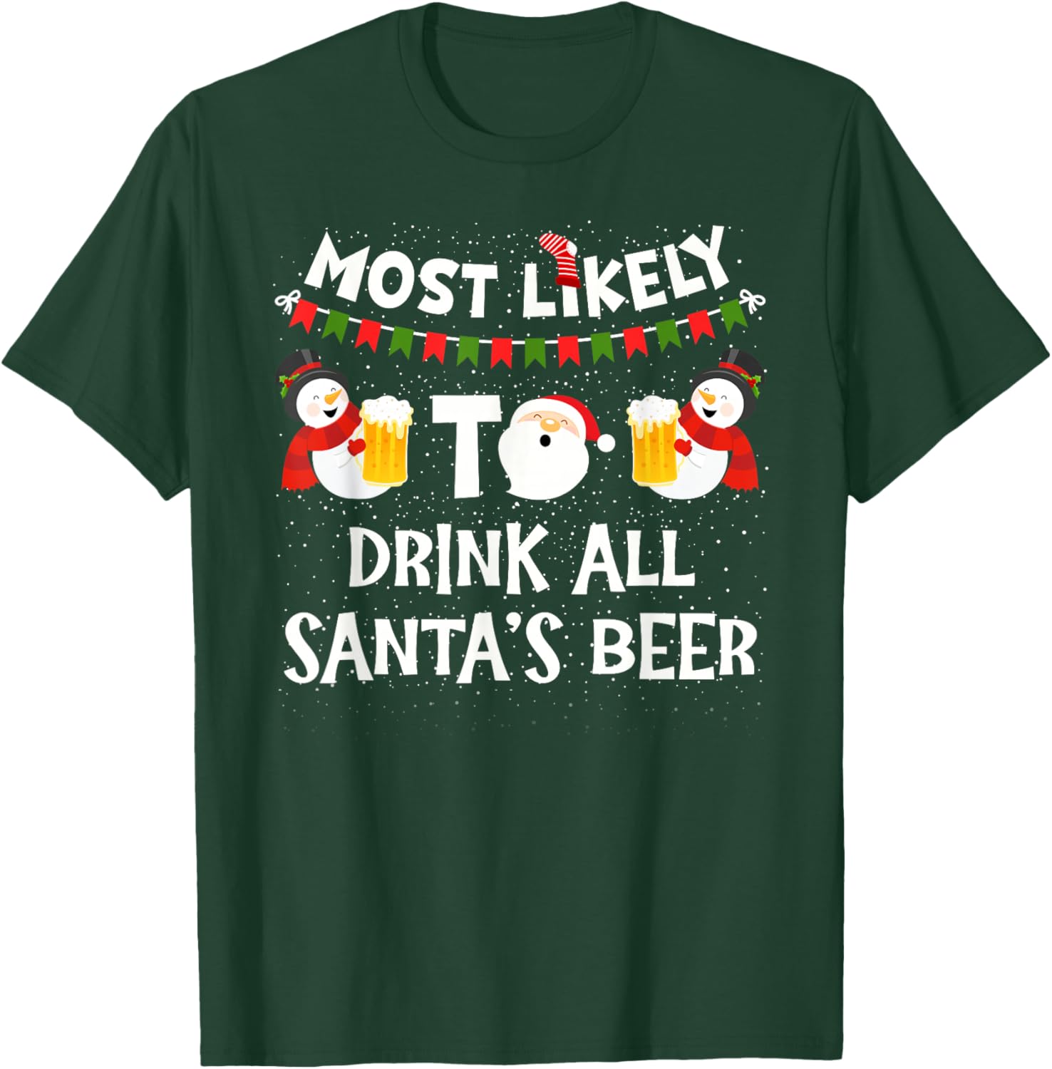 Most Likely to Drink All Santas Beer Funny Christmas Holiday T-Shirt - T-Shirt | Forest