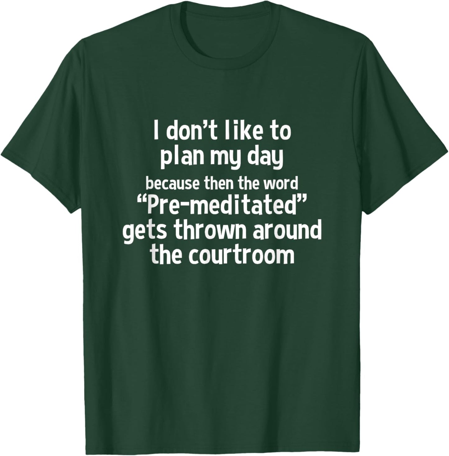 I Don't Like to Plan My Day Because Then The Word T-Shirt - T-Shirt | Forest