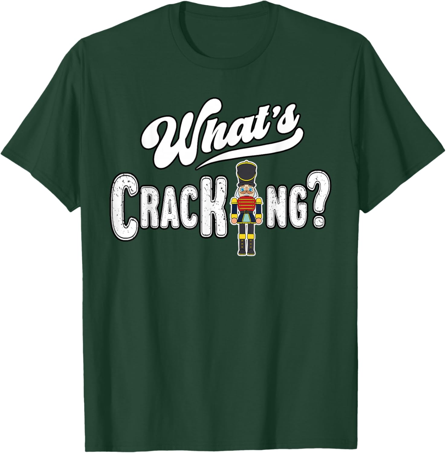 Christmas Nutcracker Whats The Cracking Funny Xmas Costume T-Shirt - T-Shirt | Forest