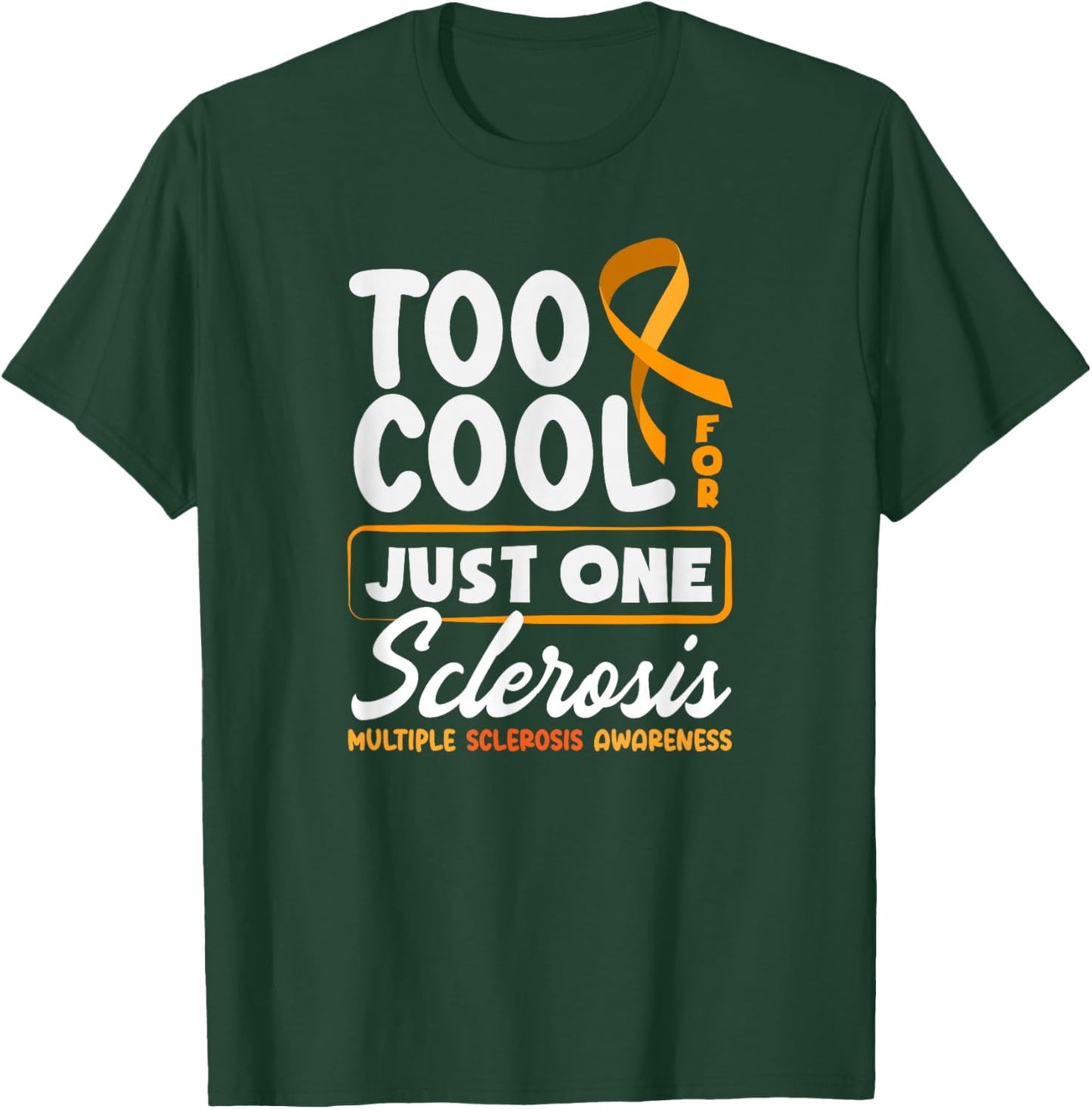 Too Cool for Just One Sclerosis Multiple Sclerosis Funny MS T-Shirt - T-Shirt | Forest