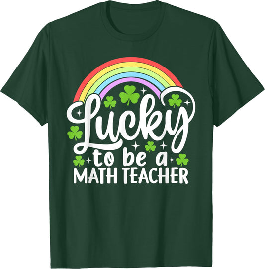 Lucky to Be A Math Teacher Funny St Patrick's Day Shamrocks T-Shirt - T-Shirt | Forest