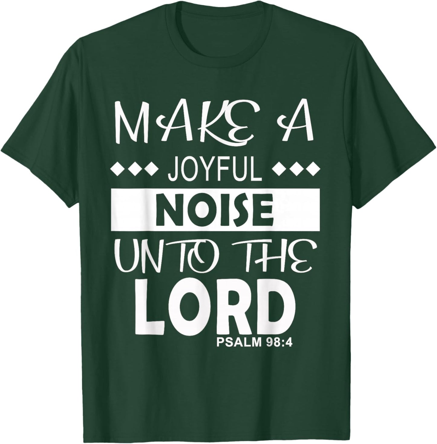 Make a Joyful Noise Unto The Lord Psalm 98:4 Christian T-Shirt - T-Shirt | Forest