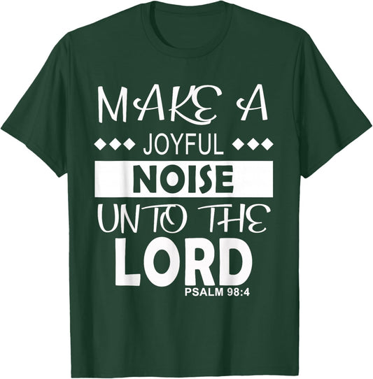 Make a Joyful Noise Unto The Lord Psalm 98:4 Christian T-Shirt - T-Shirt | Forest