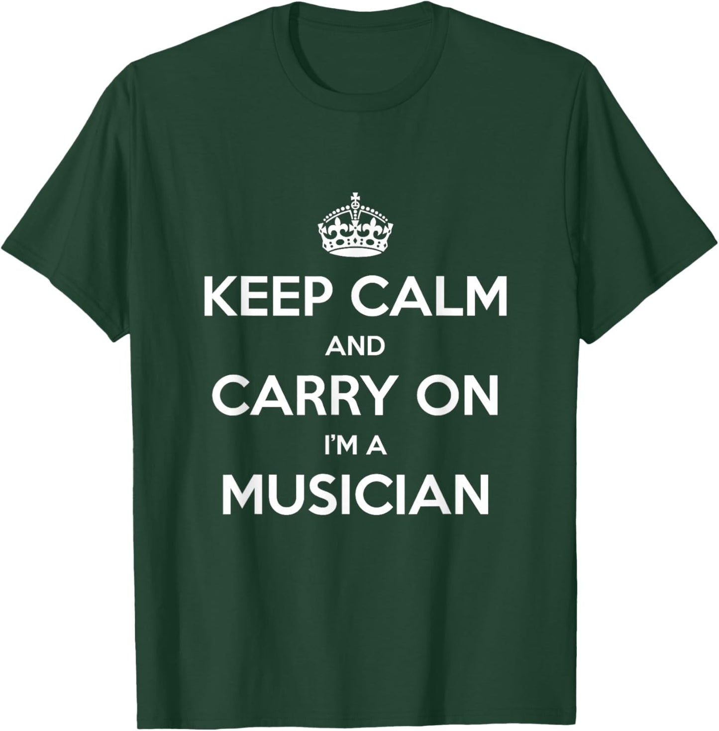 Keep Calm and Carry On I’m a Musician - Funny T-Shirt - T-Shirt | Forest
