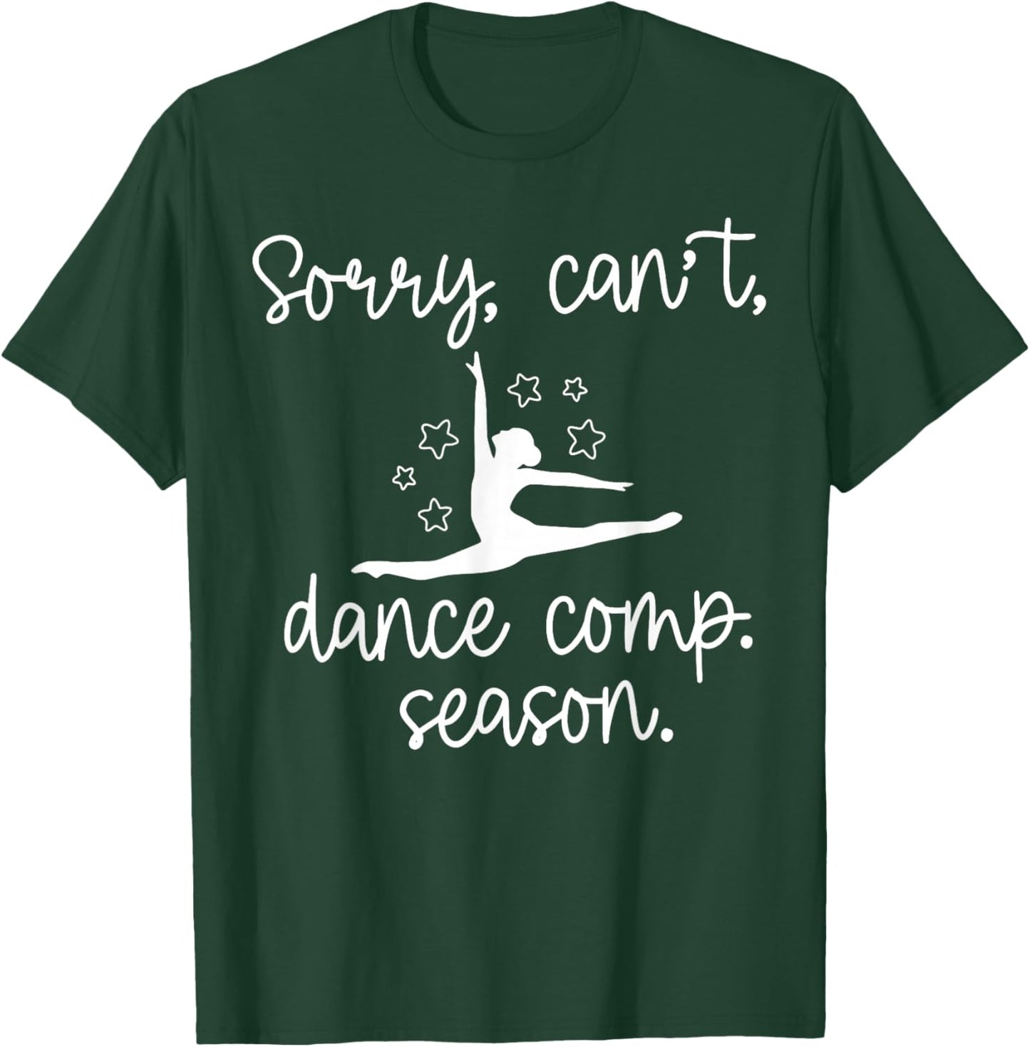 Sorry I Can't It's Comp Season Dance Mom Cheer Comp Dancing T-Shirt - T-Shirt | Forest