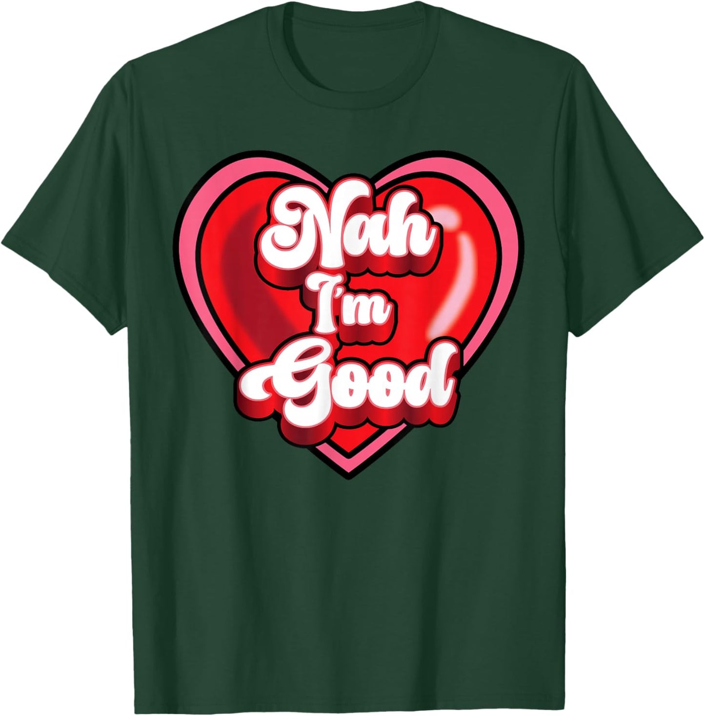 Funny Anti Valentine Heart Nah I'm Good Sarcastic Gift T-Shirt - T-Shirt | Forest