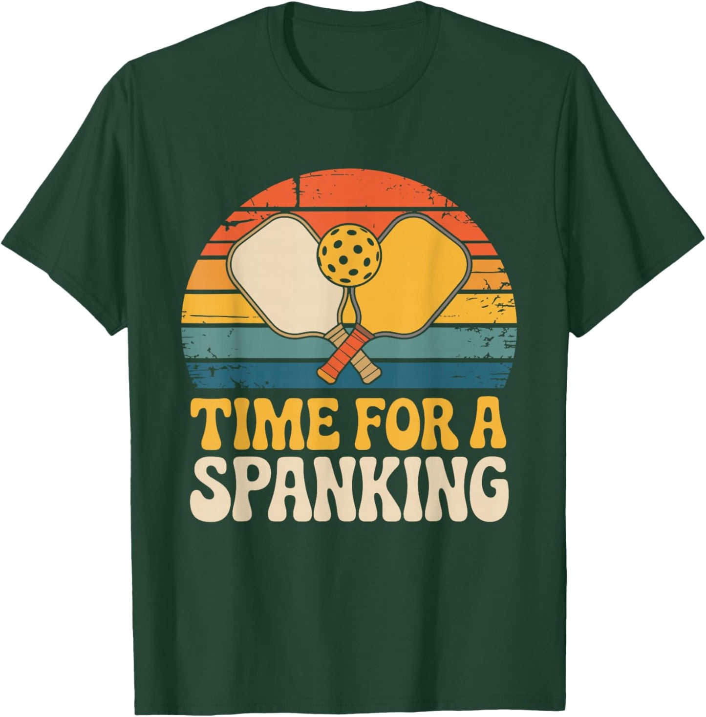Time for A Spanking Sarcastic Saying for Pickleball Players T-Shirt - T-Shirt | Forest