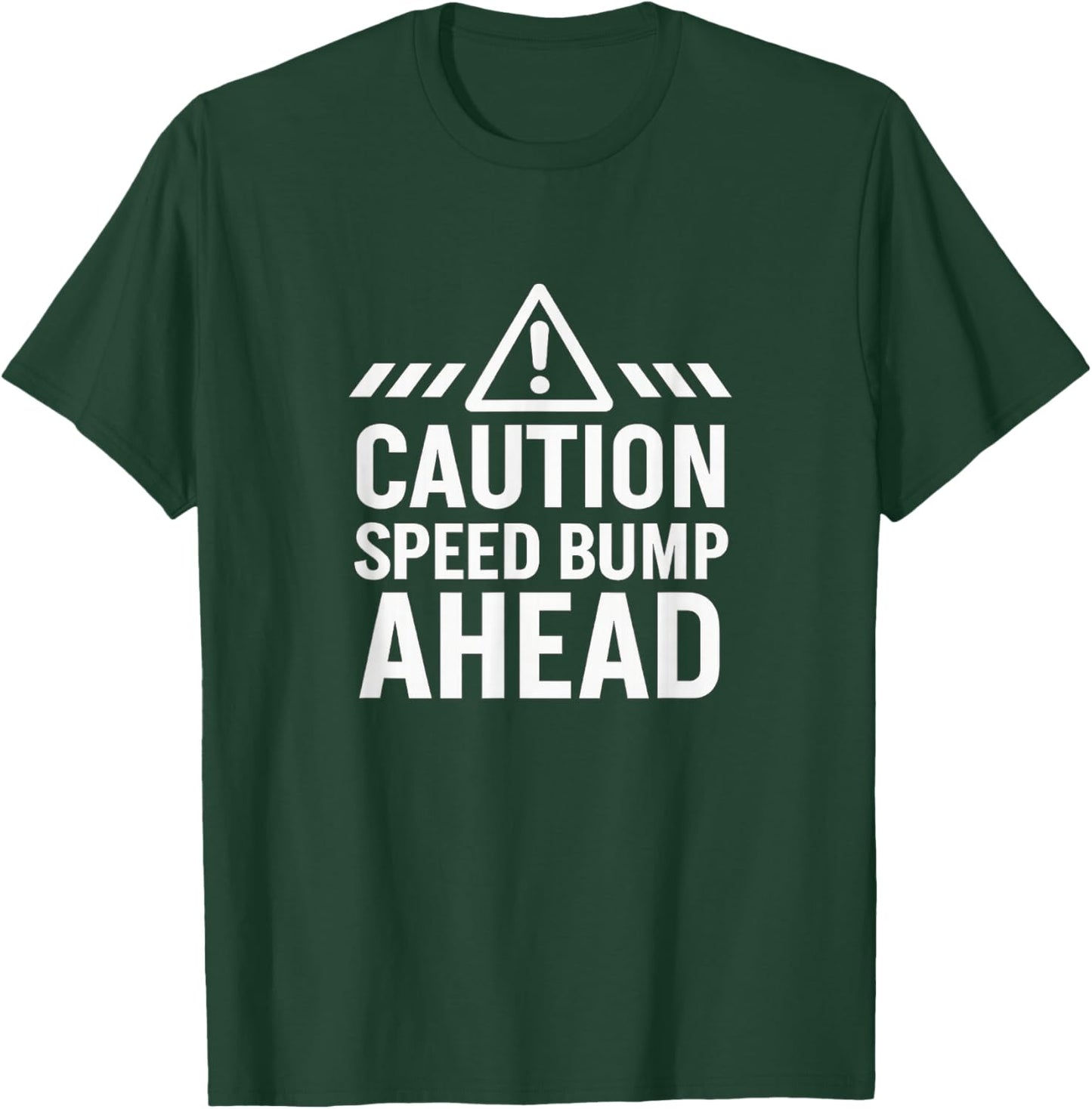 Caution - Speed Bump Ahead T-Shirt - T-Shirt | Forest
