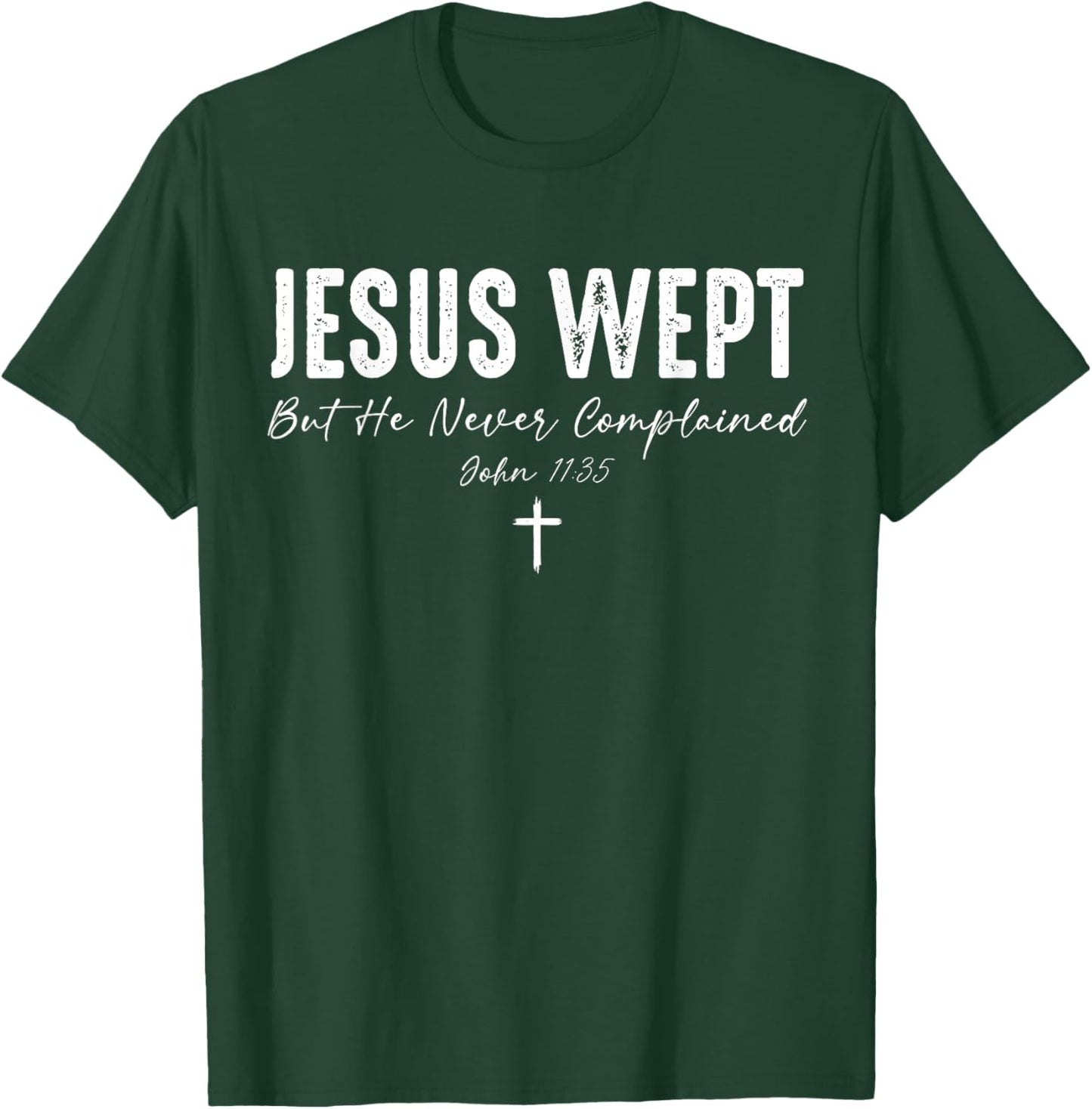 Jesus Wept But He Never Complained T-Shirt - T-Shirt | Forest